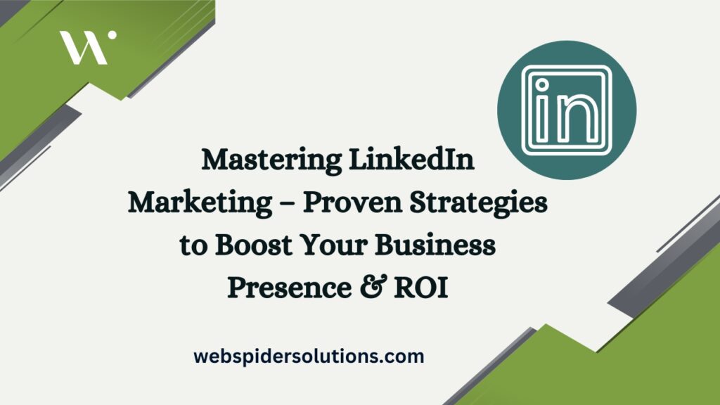 Mastering LinkedIn Marketing – Proven Strategies to Boost Your Business Presence & ROI
