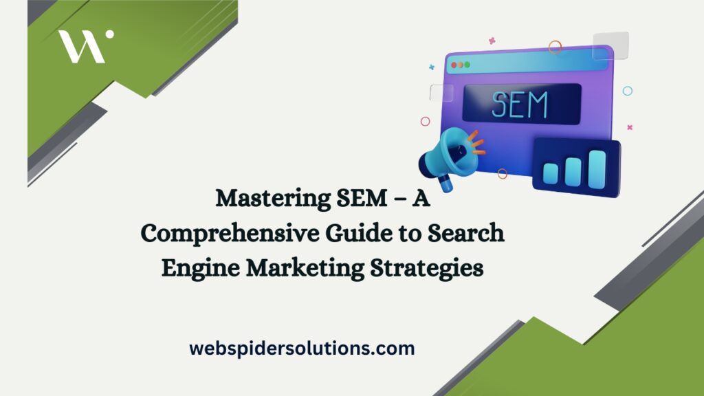 Mastering SEM – A Comprehensive Guide to Search Engine Marketing Strategies