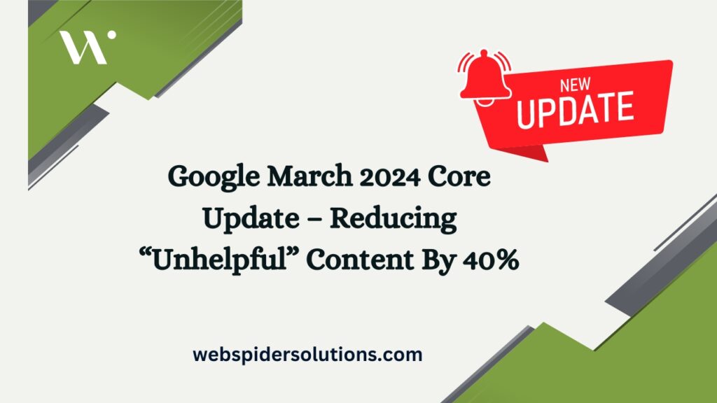 Google March 2024 Core Update – Reducing “Unhelpful” Content By 40%
