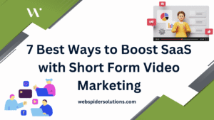 7 Best Ways to Boost SaaS with Short Form Video Marketing