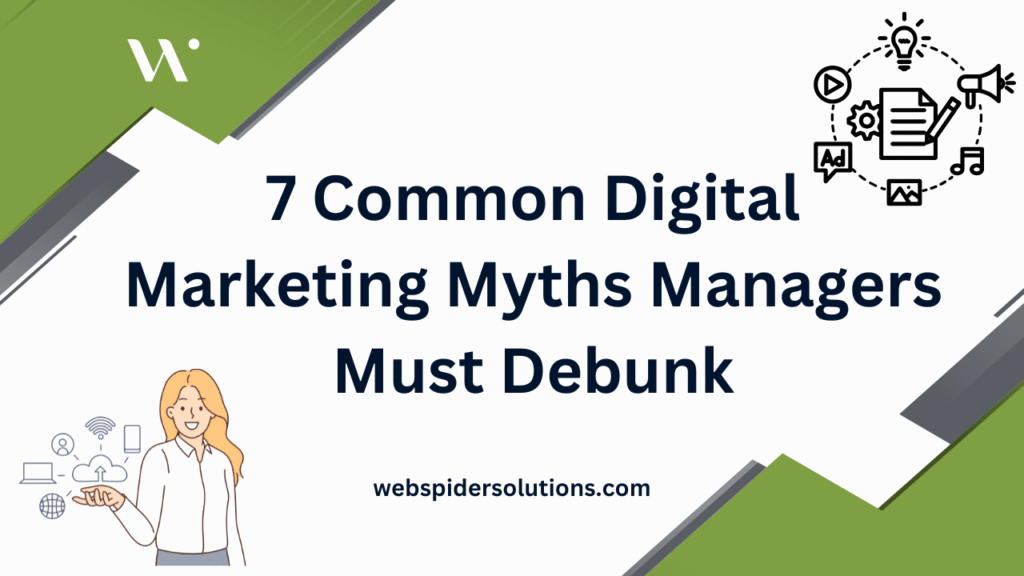 7 Common Digital Marketing Myths Managers Must Debunk