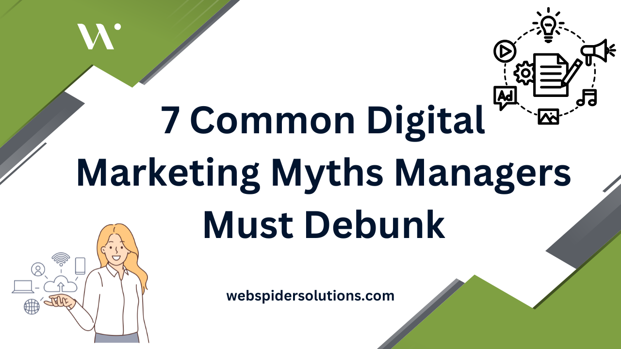 7 Common Digital Marketing Myths Managers Must Debunk